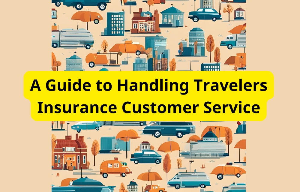 A Guide to Handling Travelers Insurance Customer Service