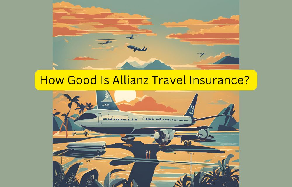 How Good Is Allianz Travel Insurance A Comprehensive Review