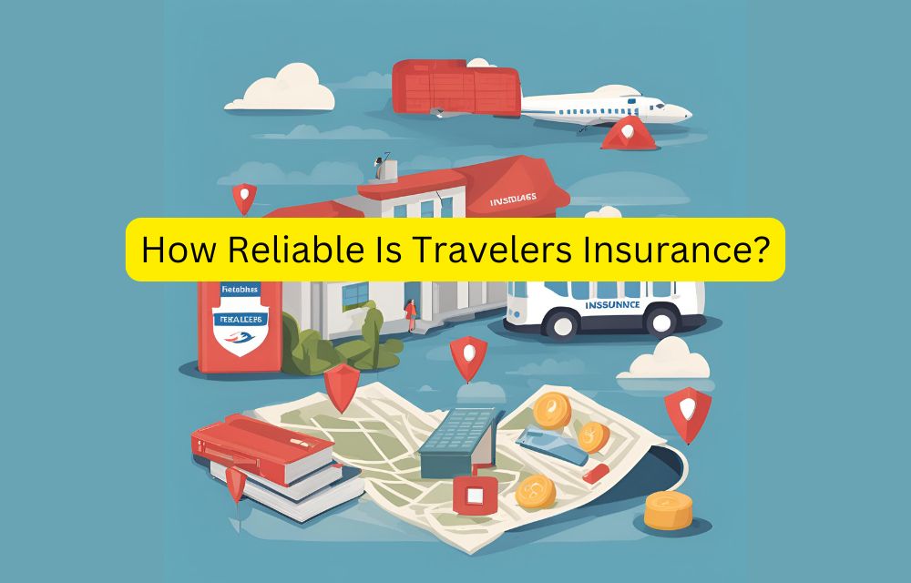 How Reliable Is Travelers Insurance? A Comprehensive Review