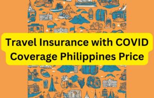 Travel Insurance with COVID Coverage Philippines Price What You Need to Know