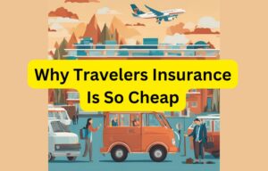 Why Travelers Insurance Is So Cheap